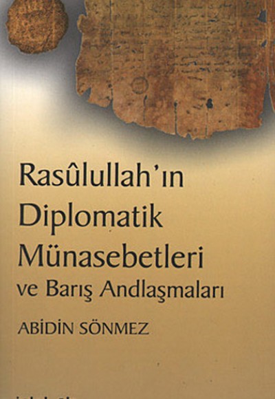 Rasulullah'ın Diplomatik Münasebetleri Rasulullah'ın Diplomatik Münasebetleri