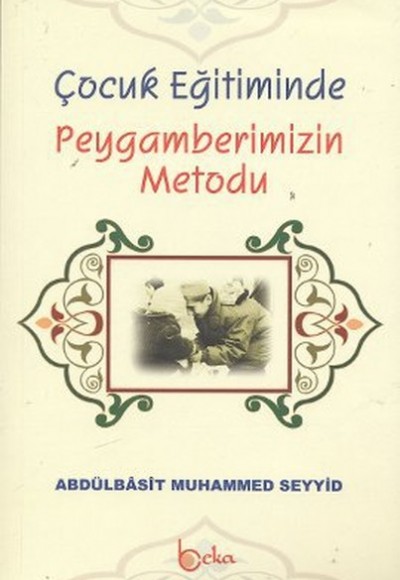 Çocuk Eğitiminde Peygamberimizin Metodu Çocuk Eğitiminde Peygamberimizin Metodu