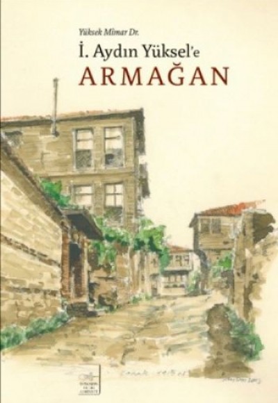 Yüksek Mimar Dr. İ.Aydın Yüksel'e Armağan Yüksek Mimar Dr. İ.Aydın Yüksel'e Armağan