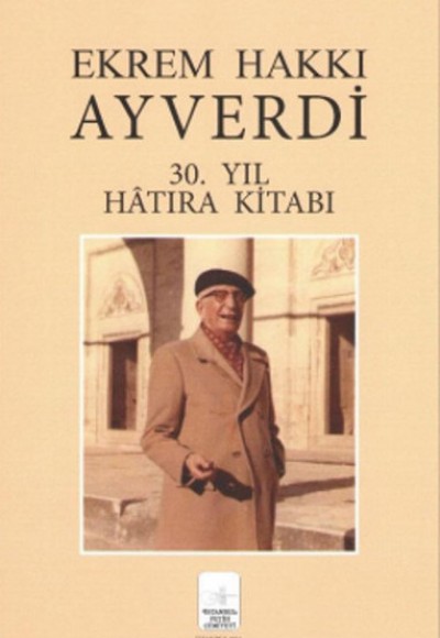 Ekrem Hakkı Ayverdi 30. Yıl Hatıra Kitabı Ekrem Hakkı Ayverdi 30. Yıl Hatıra Kitabı