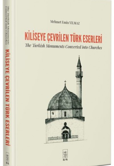 Kiliseye Çevrilen Türk Eserleri - The Turkish Monuments Converted into Churches Kiliseye Çevrilen Türk Eserleri - The Turkish Monuments Converted into Churches