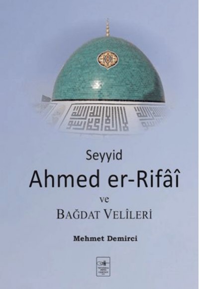 Seyyid Ahmed er-Rifai ve Bağdat Velileri Seyyid Ahmed er-Rifai ve Bağdat Velileri