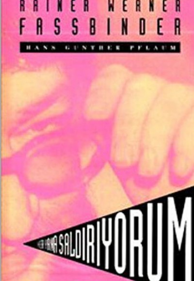 Her Yana Saldırıyorum - Rainer Werner Fassbinder Her Yana Saldırıyorum - Rainer Werner Fassbinder