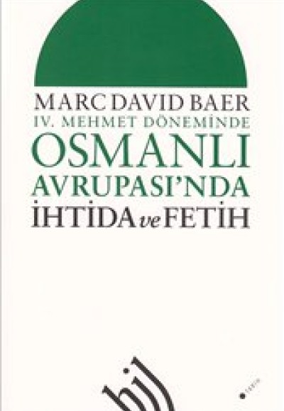 IV. Mehmet Döneminde Osmanlı Avrupası'nda İhtida ve Fetih IV. Mehmet Döneminde Osmanlı Avrupası'nda İhtida ve Fetih