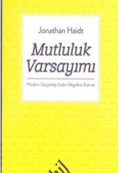 Mutluluk Varsayımı Modern Gerçekliği Kadim Bilgelikte Bulmak Mutluluk Varsayımı Modern Gerçekliği Kadim Bilgelikte Bulmak