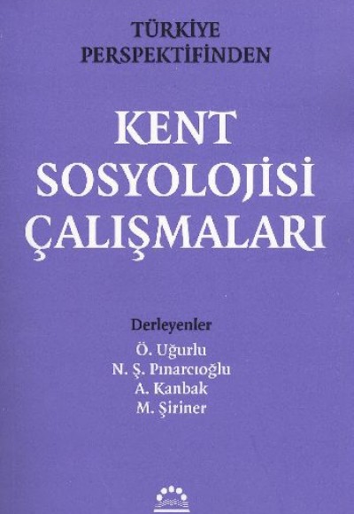 Türkiye Perspektifinden Kent Sosyolojisi Çalışmaları Türkiye Perspektifinden Kent Sosyolojisi Çalışmaları