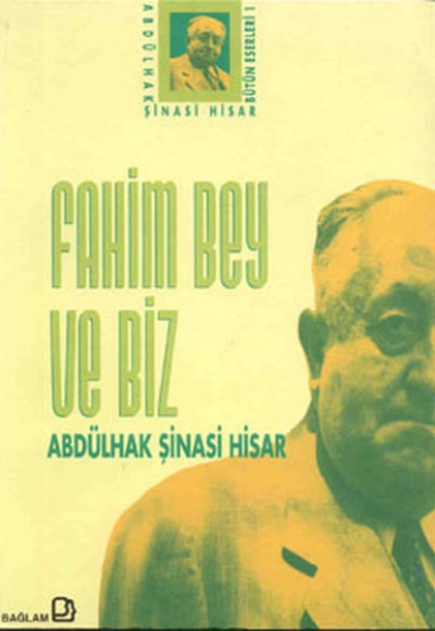 Fahim Bey ve Biz Abdülhak Şinasi Hisar Bütün Eserleri: 1 Fahim Bey ve Biz Abdülhak Şinasi Hisar Bütün Eserleri: 1