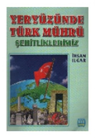 Yeryüzünde Türk Mührü Şehitliklerimiz Yeryüzünde Türk Mührü Şehitliklerimiz