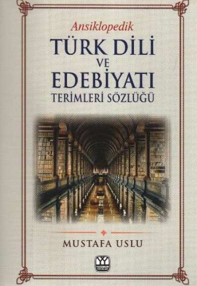 Ansiklopedik Türk Dili ve Edebiyatı Terimleri Sözlüğü Ansiklopedik Türk Dili ve Edebiyatı Terimleri Sözlüğü
