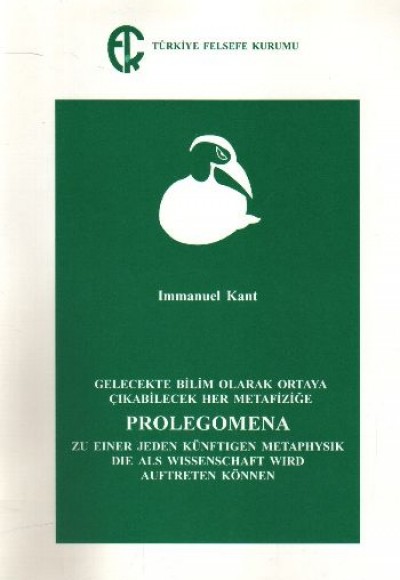 Gelecekte Bilim Olarak Ortaya Çıkabilecek Her Metafiziğe Prolegomena Gelecekte Bilim Olarak Ortaya Çıkabilecek Her Metafiziğe Prolegomena