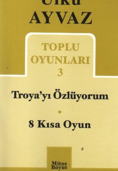 Toplu Oyunları 3 / Troya'yı Özlüyorum-8 Kısa Oyun Toplu Oyunları 3 / Troya'yı Özlüyorum-8 Kısa Oyun