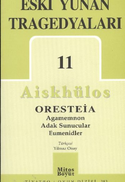 Eski Yunan Tragedyaları 11/Aiskhülos'un Oresteia Üçlemesi, Agamemnon, Adak Sunucular, Eumenidler Eski Yunan Tragedyaları 11/Aiskhülos'un Oresteia Üçlemesi, Agamemnon, Adak Sunucular, Eumenidler