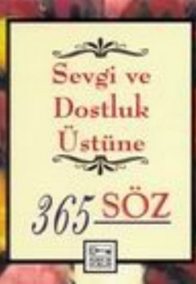 Sevgi ve Dostluk Üstüne 365 Söz Sevgi ve Dostluk Üstüne 365 Söz