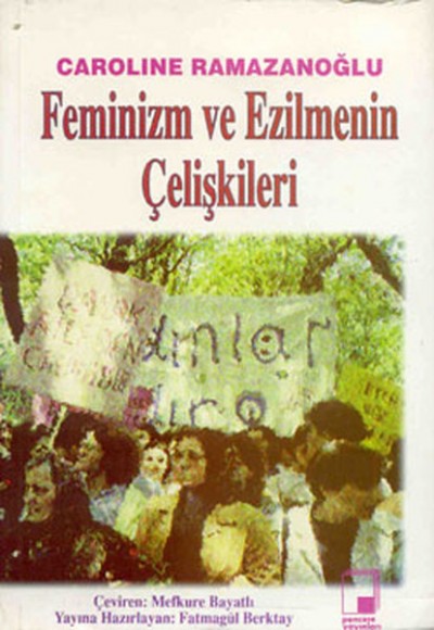 Feminizm ve Ezilmenin Çelişkileri Feminizm ve Ezilmenin Çelişkileri