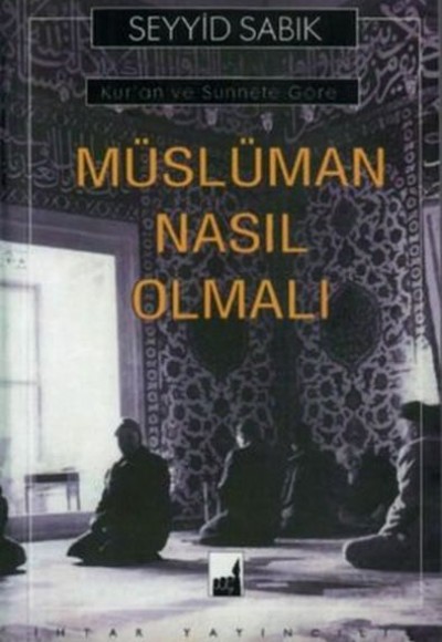 Kur'an ve Sünnete Göre Müslüman Nasıl Olmalı Kur'an ve Sünnete Göre Müslüman Nasıl Olmalı
