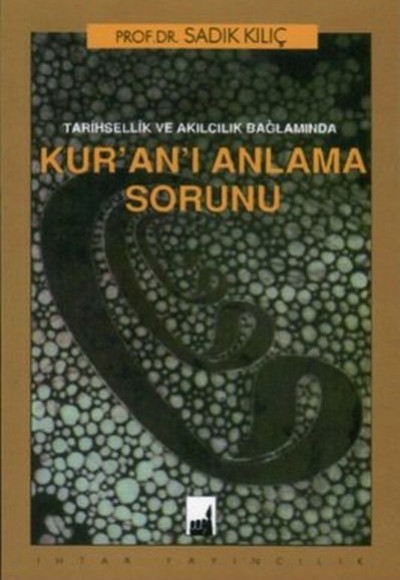 Tarihsellik ve Akılcılık Bağlamında Kur'an'ı Anlama Sorunu Tarihsellik ve Akılcılık Bağlamında Kur'an'ı Anlama Sorunu
