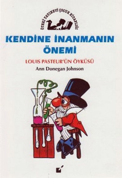 Kendine İnanmanın Önemi - Louis Pasteur'un Öyküsü Kendine İnanmanın Önemi - Louis Pasteur'un Öyküsü