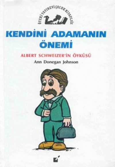 Kendini Adamanın Önemi - Albert Schweizer'in Öyküsü Kendini Adamanın Önemi - Albert Schweizer'in Öyküsü