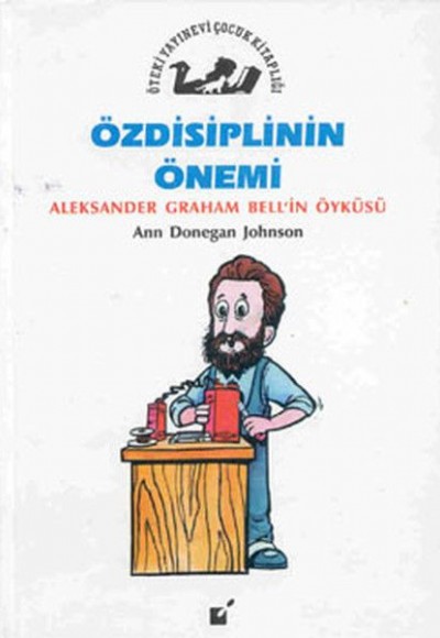 Özdisiplinin Önemi - Aleksander Graham Bell'in Öyküsü Özdisiplinin Önemi - Aleksander Graham Bell'in Öyküsü