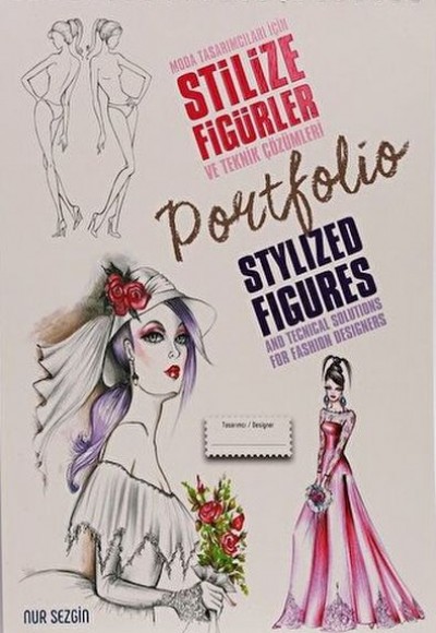 Moda Tasarımcıları İçin Stilize Figürler ve Teknik Çözümleri - Stylized Figures And Techical Solutio Moda Tasarımcıları İçin Stilize Figürler ve Teknik Çözümleri - Stylized Figures And Techical Solutio