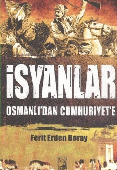 İsyanlar Osmanlı'dan Cumhuriyet'e İsyanlar Osmanlı'dan Cumhuriyet'e