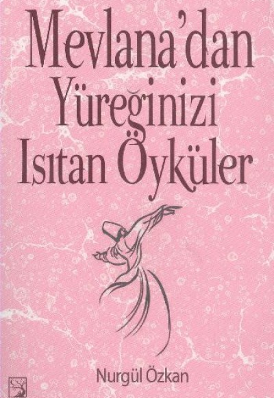 Mevlana'dan Yüreğinizi Isıtan Öyküler Mevlana'dan Yüreğinizi Isıtan Öyküler