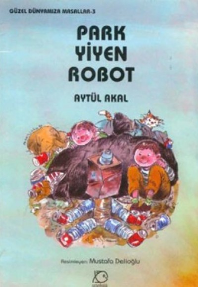 Park Yiyen Robot - Güzel Dünyamıza Masallar 3 Park Yiyen Robot - Güzel Dünyamıza Masallar 3