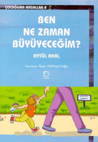 Ben Ne Zaman Büyüyeceğim? Ben Ne Zaman Büyüyeceğim?