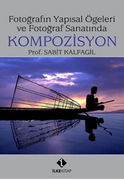 Fotoğrafın Yapısal Ögeleri ve Fotoğraf Sanatında Kompozisyon Fotoğrafın Yapısal Ögeleri ve Fotoğraf Sanatında Kompozisyon