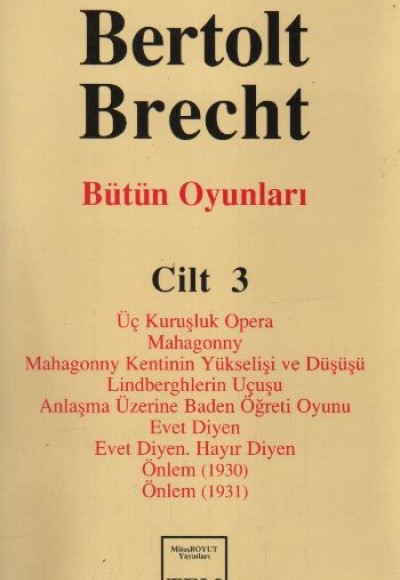 Bütün Oyunları Cilt: 3 Üç Kuruşluk Opera Mahagonny Mahagonny Kentinin Yükselişi ve Düşüşü Lindbe Bütün Oyunları Cilt: 3 Üç Kuruşluk Opera Mahagonny Mahagonny Kentinin Yükselişi ve Düşüşü Lindbe