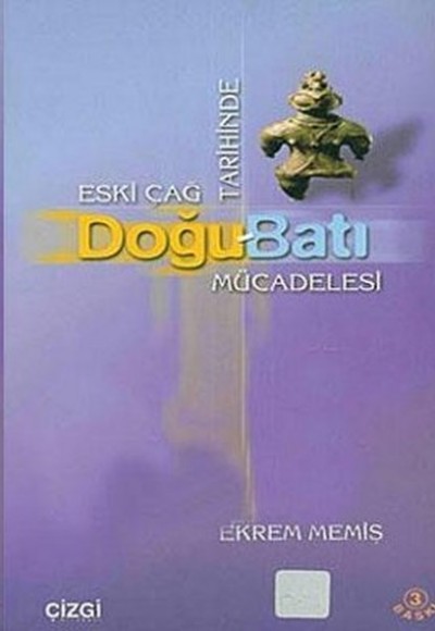 Eski Çağ Tarihinde Doğu-Batı Mücadelesi Eski Çağ Tarihinde Doğu-Batı Mücadelesi