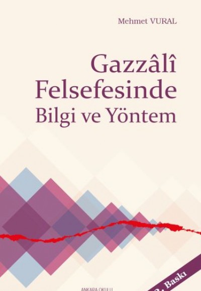 Gazzâlî Felsefesinde Bilgi ve Yöntem Gazzâlî Felsefesinde Bilgi ve Yöntem