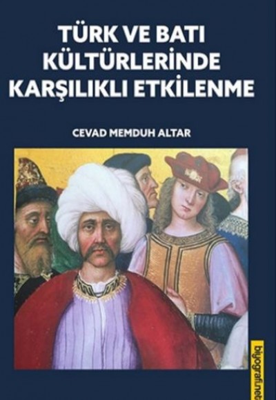 Türk ve Batı Kültürlerinde Karşılıklı Etkilenme Türk ve Batı Kültürlerinde Karşılıklı Etkilenme