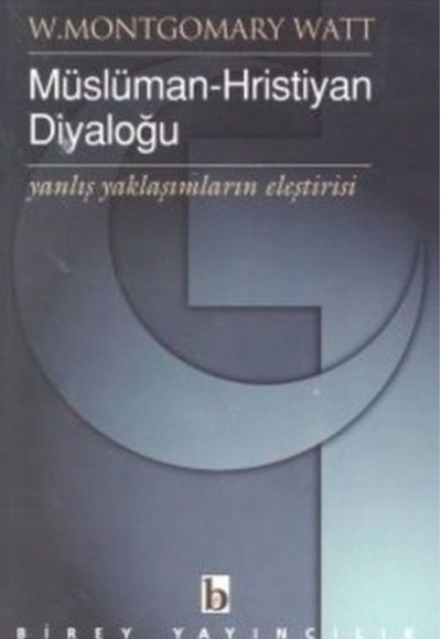 Müslüman-Hristiyan Diyaloğu Yanlış Yaklaşımların Eleştirisi Müslüman-Hristiyan Diyaloğu Yanlış Yaklaşımların Eleştirisi