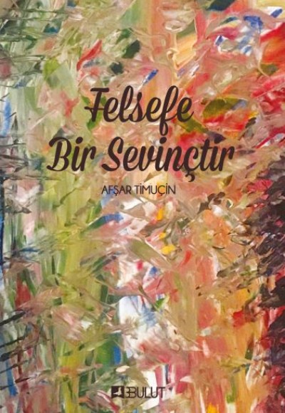 Felsefe Bir Sevinçtir Felsefe Bir Sevinçtir
