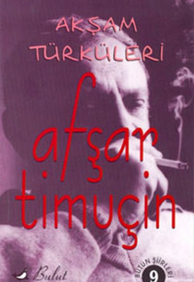 Akşam Türküleri Bütün Şiirleri 9 Akşam Türküleri Bütün Şiirleri 9