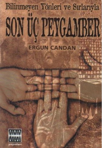 Bilinmeyen Yönleri ve Sırlarıyla Son Üç Peygamber Bilinmeyen Yönleri ve Sırlarıyla Son Üç Peygamber