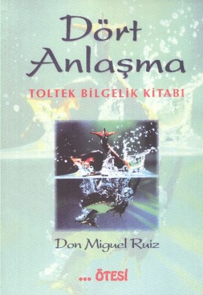 Dört Anlaşma - Toltek Bilgelik Kitabı Dört Anlaşma - Toltek Bilgelik Kitabı