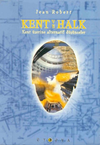 Kent ve Halk Kent Üzerine Alternatif Düşünceler Kent ve Halk Kent Üzerine Alternatif Düşünceler