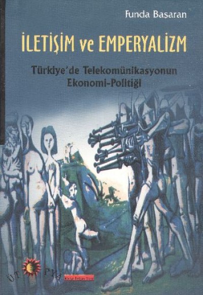 İletişim ve Emperyalizm  Türkiye'de Telekomünikasyonun Ekonomi-Politiği