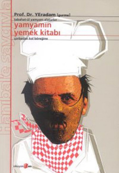 Yamyamın Yemek Kitabı - Çorbadan Kol Böreğine Yamyamın Yemek Kitabı - Çorbadan Kol Böreğine