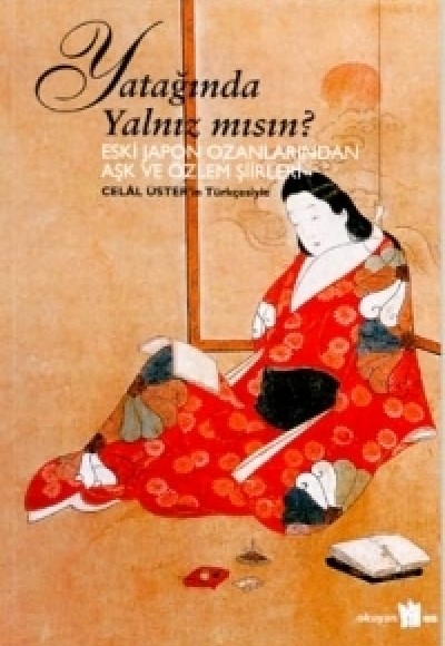 Yatağında Yalnız mısın? Eski Japon Ozanlarından Aşk ve Özlem Şiirleri Yatağında Yalnız mısın? Eski Japon Ozanlarından Aşk ve Özlem Şiirleri