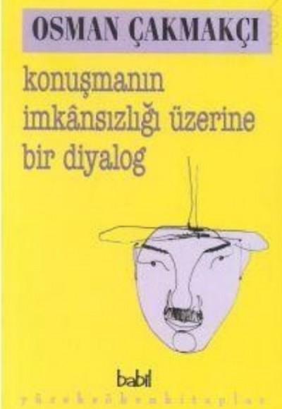 Konuşmanın İmkansızlığı Üzerine Bir Diyalog Konuşmanın İmkansızlığı Üzerine Bir Diyalog