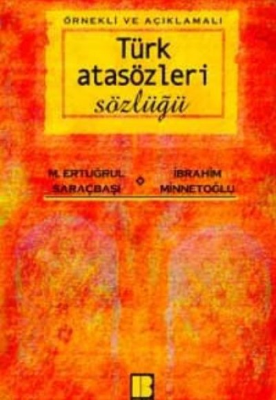 Örnekli ve Açıklamalı Türk Atasözleri Sözlüğü Örnekli ve Açıklamalı Türk Atasözleri Sözlüğü