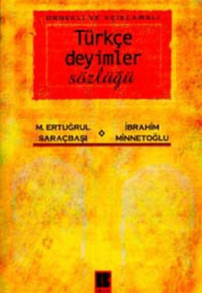 Örnekli ve Açıklamalı Türkçe Deyimler Sözlüğü Örnekli ve Açıklamalı Türkçe Deyimler Sözlüğü
