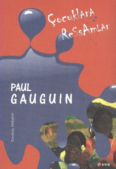 Çocuklara Ressamlar: Paul Gauguin Çocuklara Ressamlar: Paul Gauguin