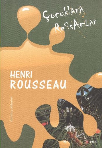 Çocuklara Ressamlar: Henri Rousseau Çocuklara Ressamlar: Henri Rousseau