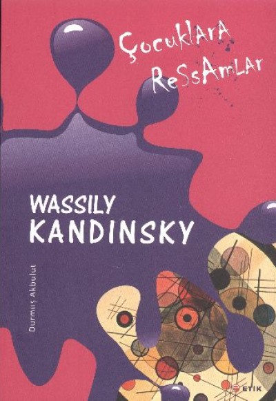 Çocuklara Ressamlar: Wassily Kandinsky Çocuklara Ressamlar: Wassily Kandinsky