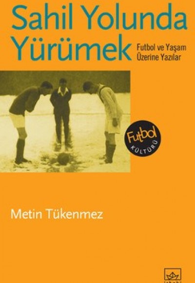 Sahil Yolunda Yürümek Futbol ve Yaşam Üzerine Yazılar Sahil Yolunda Yürümek Futbol ve Yaşam Üzerine Yazılar