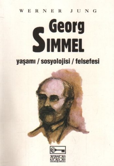 Georg Simmel Yaşamı / Sosyolojisi / Felsefesi Georg Simmel Yaşamı / Sosyolojisi / Felsefesi